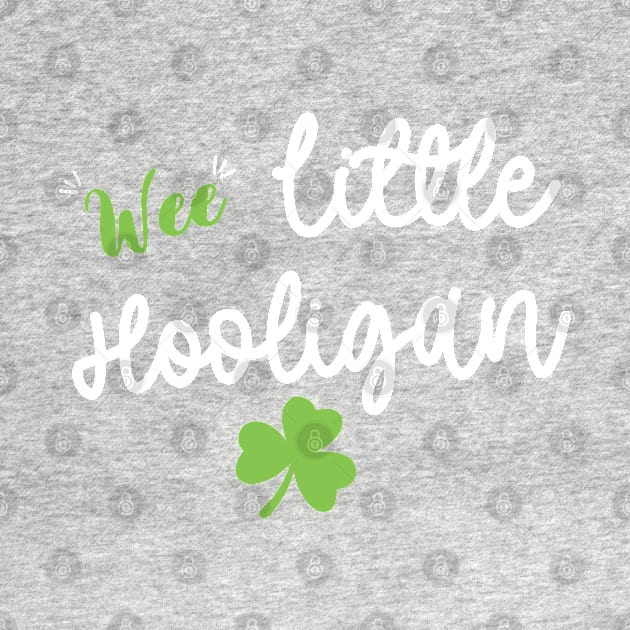 Wee Little Hooligan - Funny Little Hooligan Patrick's Day by WassilArt